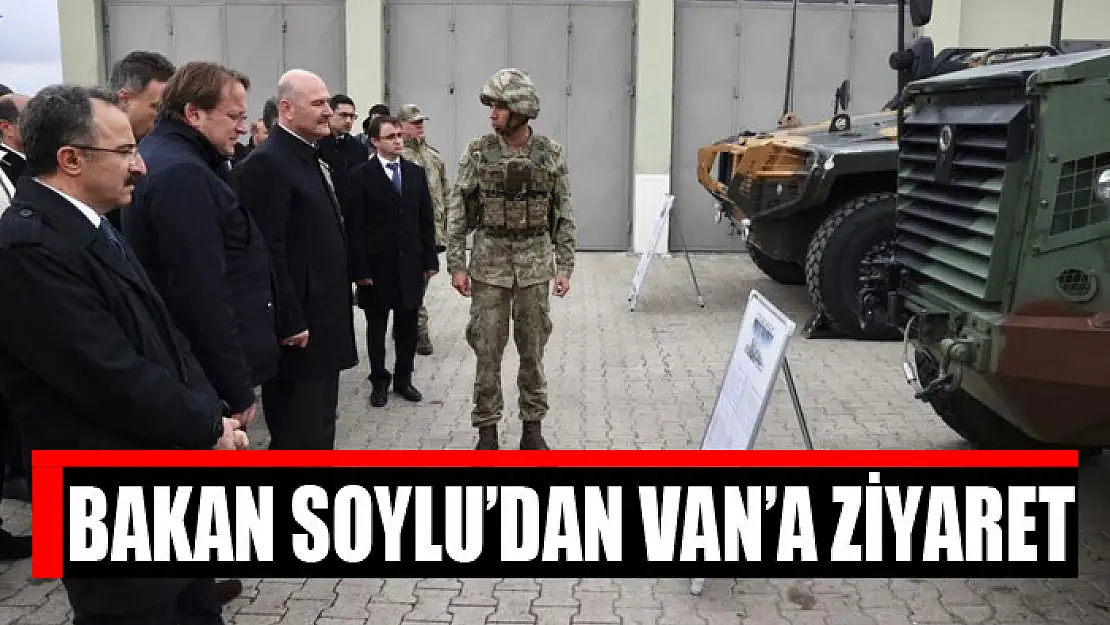 Bakan Soylu'dan Van'a ziyaret