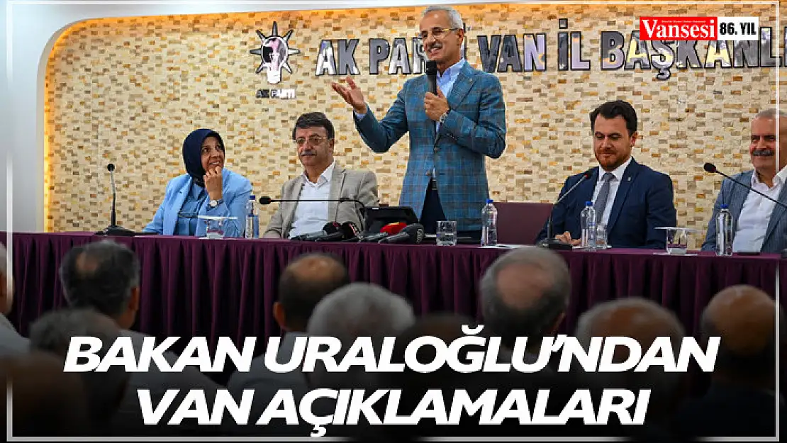 Bakan Uraloğlu'ndan Van Açıklamaları!