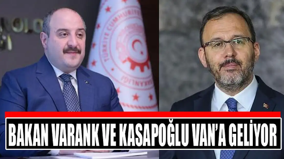 Bakan Varank ve Kasapoğlu Van'a geliyor