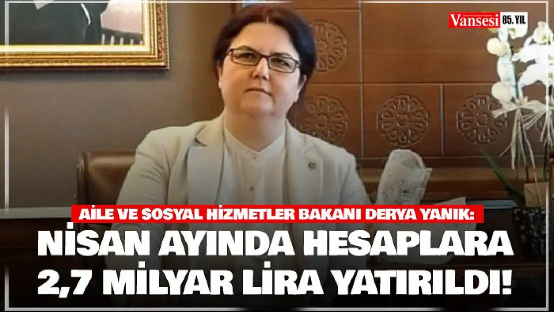 Bakan Yanık: 'Nisan ayında 2,7 milyar lira yaşlı aylığı ve engelli aylıklarını hesaplara yatırdık'