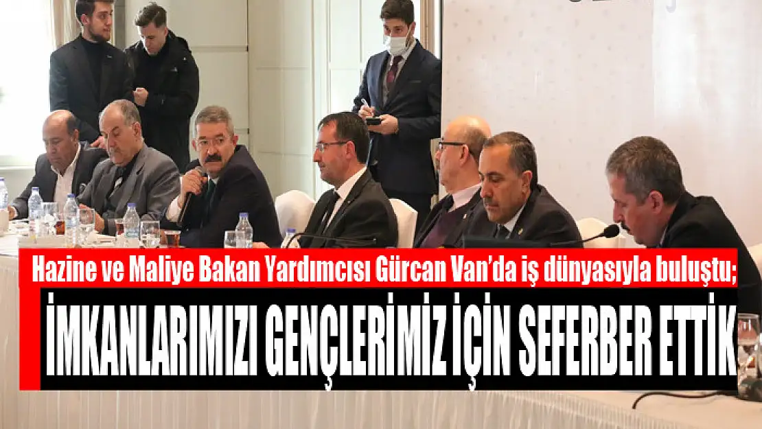 Bakan Yardımcısı Gürcan: İmkanlarımızı gençlerimiz için seferber ettik