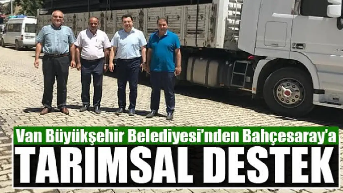 Büyükşehirden Bahçesaray'a tarımsal destek