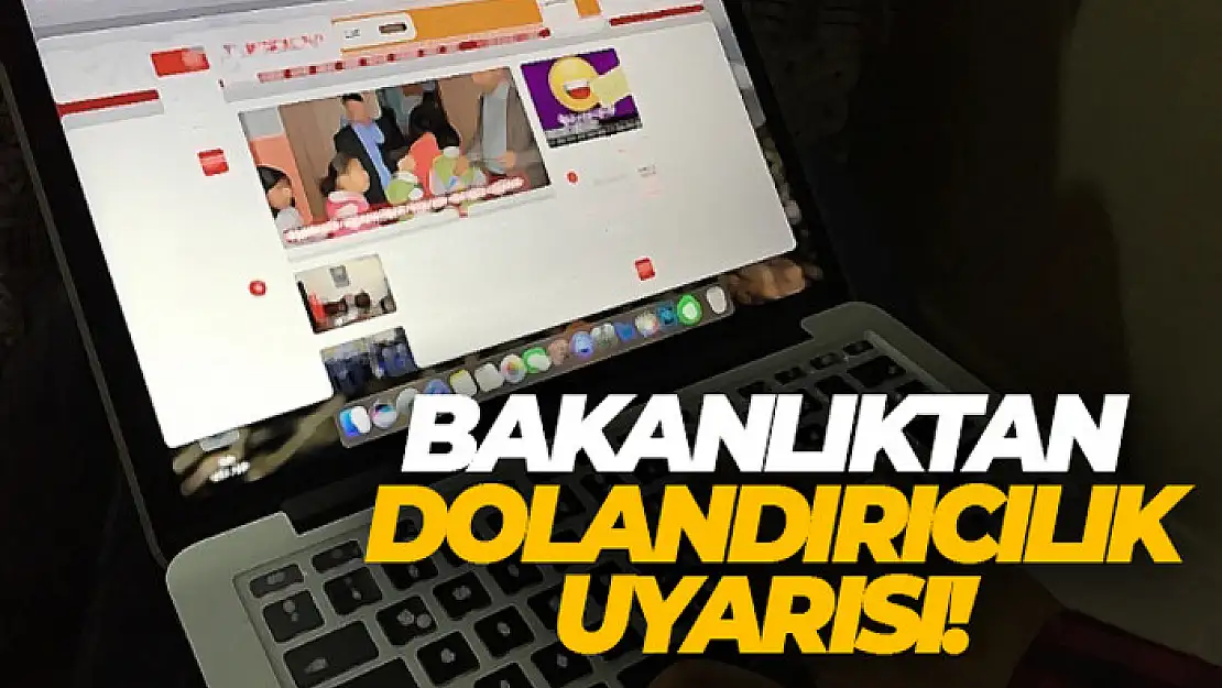 Bakanlıktan dolandırıcılık uyarısı