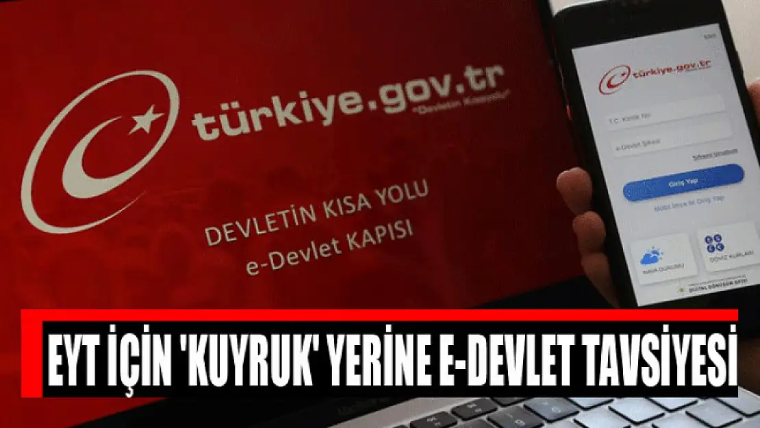 Bakanlıktan EYT için 'kuyruk' yerine e-Devlet tavsiyesi