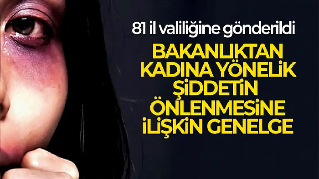 Bakanlıktan kadına yönelik şiddetin önlenmesine ilişkin genelge