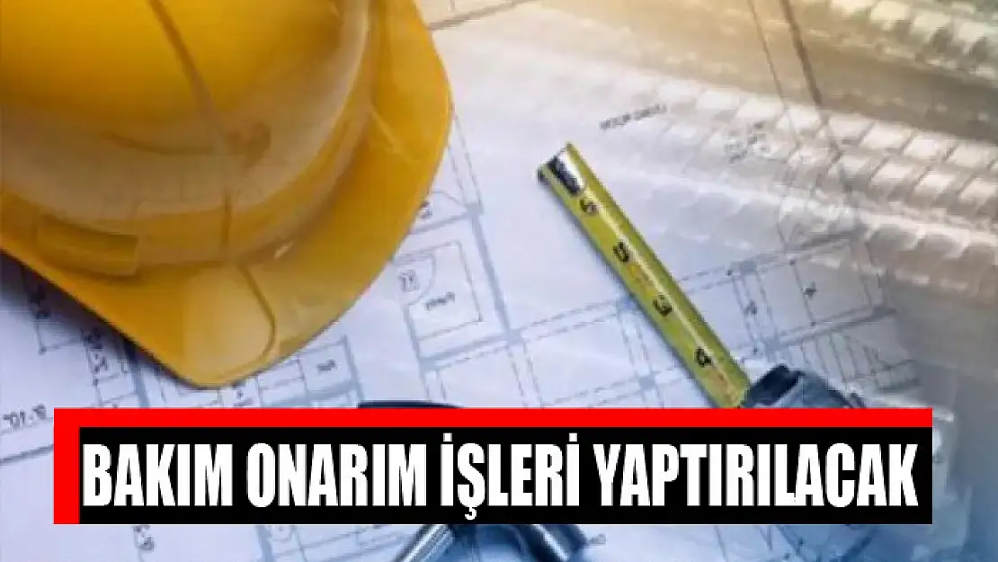 Bakım onarım işleri yaptırılacak