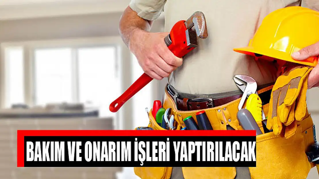 Bakım ve onarım işleri yaptırılacak