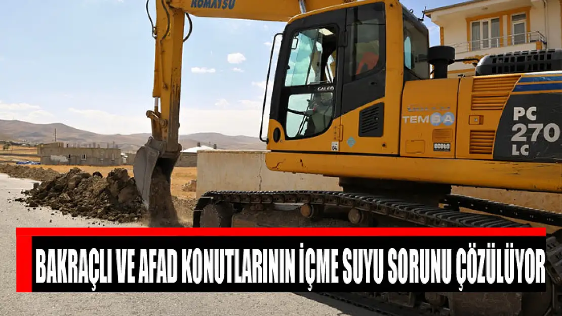 BAKRAÇLI VE AFAD KONUTLARININ İÇME SUYU SORUNU ÇÖZÜLÜYOR