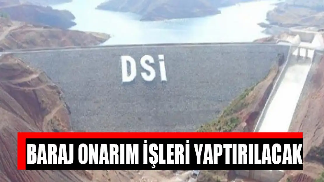 Baraj onarım işleri yaptırılacak