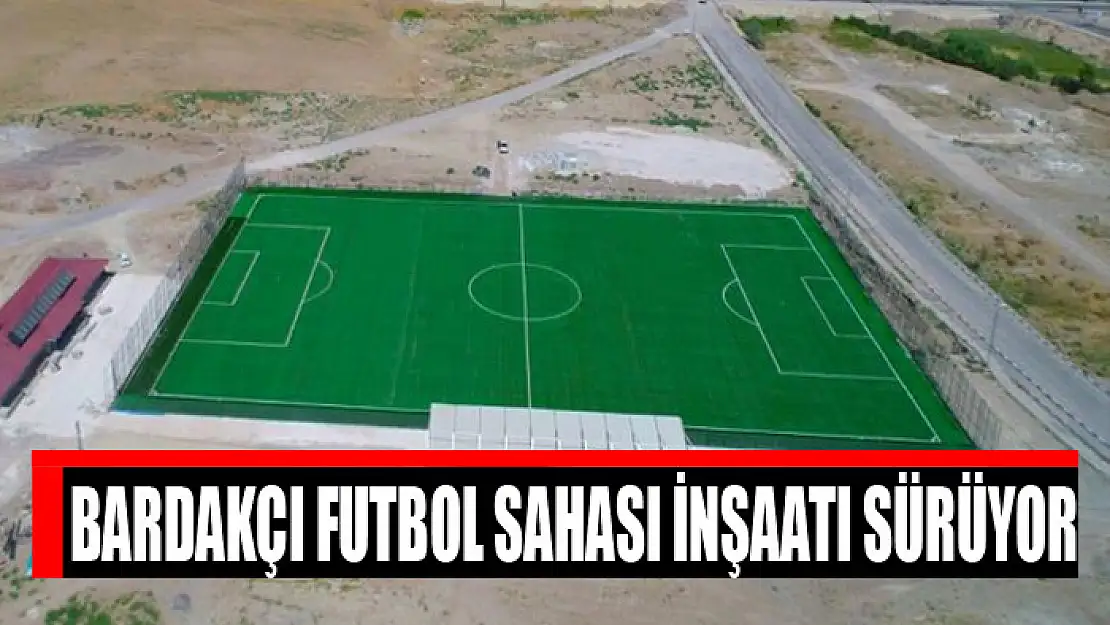 Bardakçı futbol sahası inşaatı sürüyor