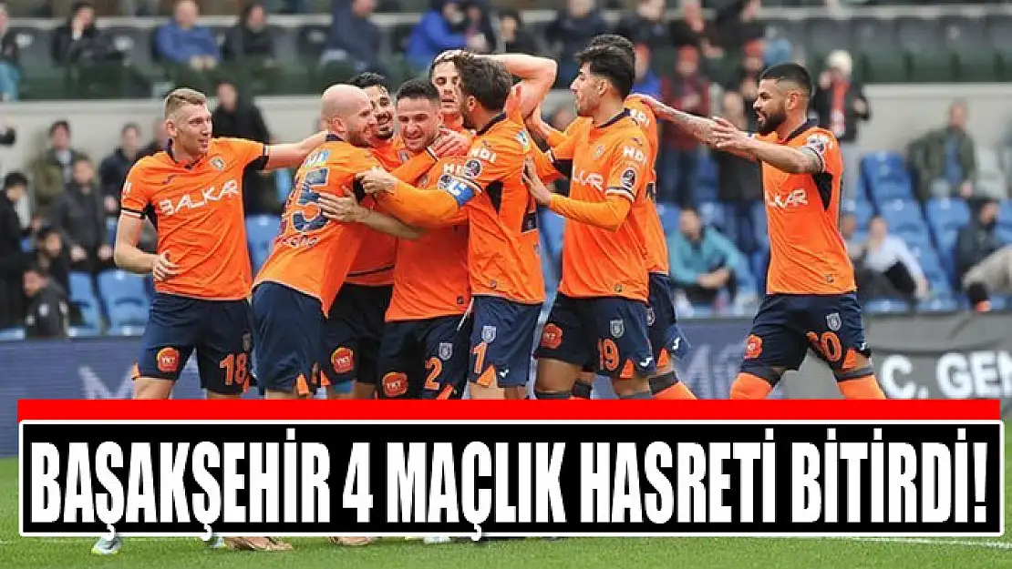 Başakşehir 4 maçlık hasreti bitirdi!