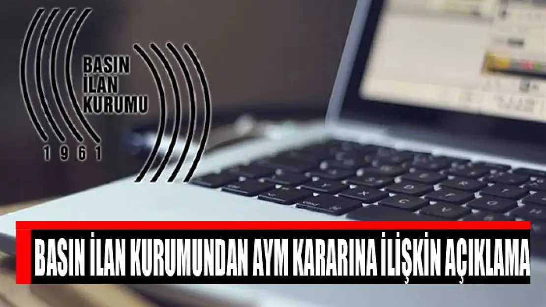 Basın İlan Kurumundan AYM kararına ilişkin açıklama