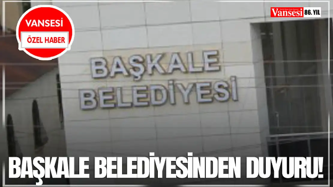 Başkale Belediyesinden duyuru!