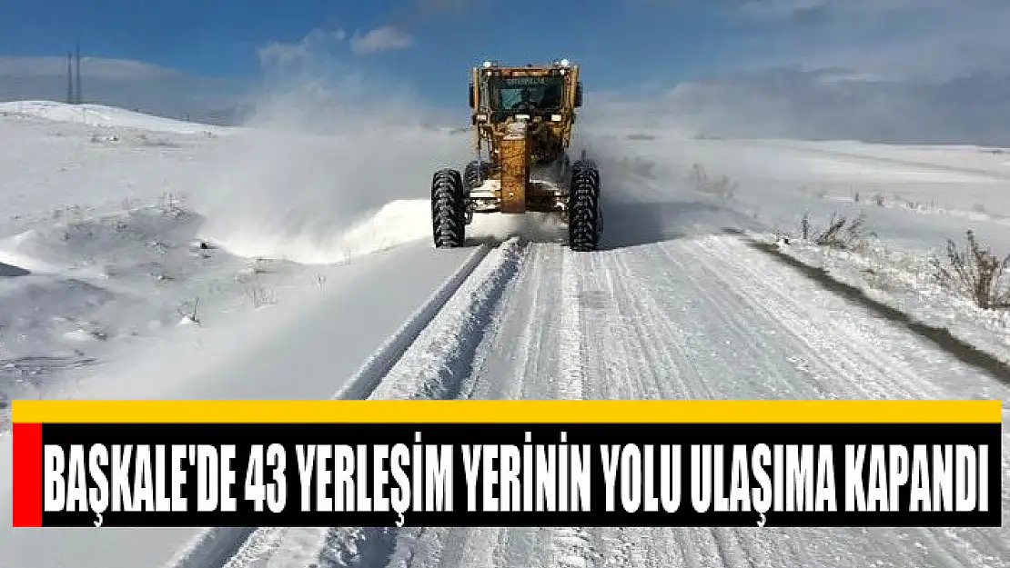 Başkale'de 43 yerleşim yerinin yolu ulaşıma kapandı