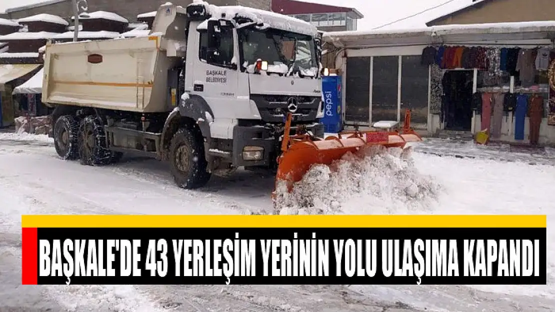 Başkale'de 43 yerleşim yerinin yolu ulaşıma kapandı