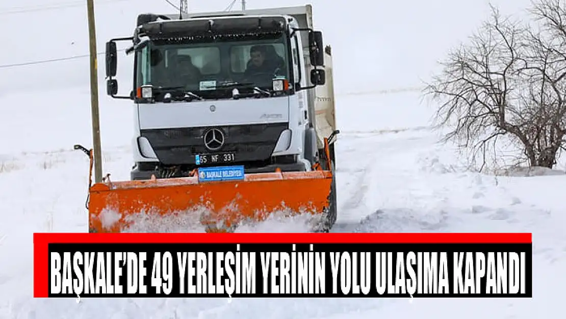 Başkale'de 49 yerleşim yerinin yolu ulaşıma kapandı