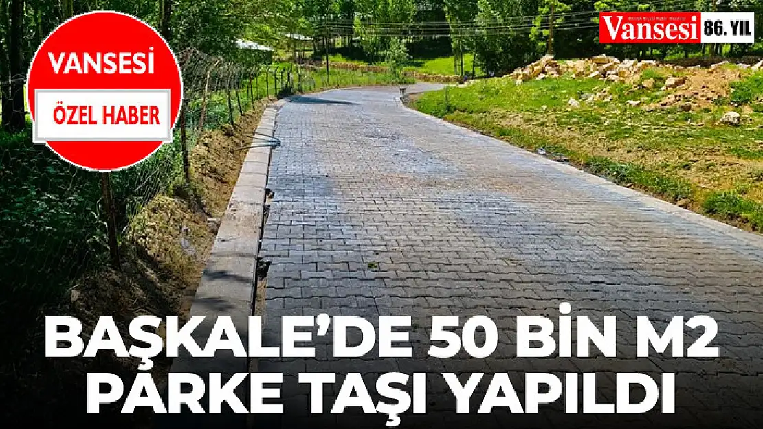 Başkale'de 50 bin m2 parke taşı yapıldı 