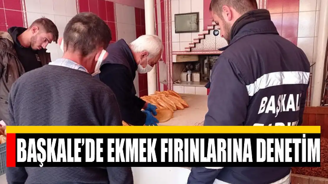 Başkale'de ekmek fırınlarına denetim