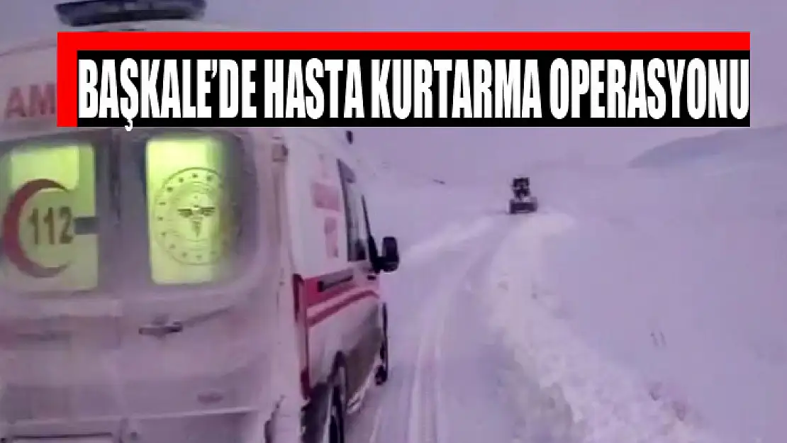 Başkale'de hasta kurtarma operasyonu