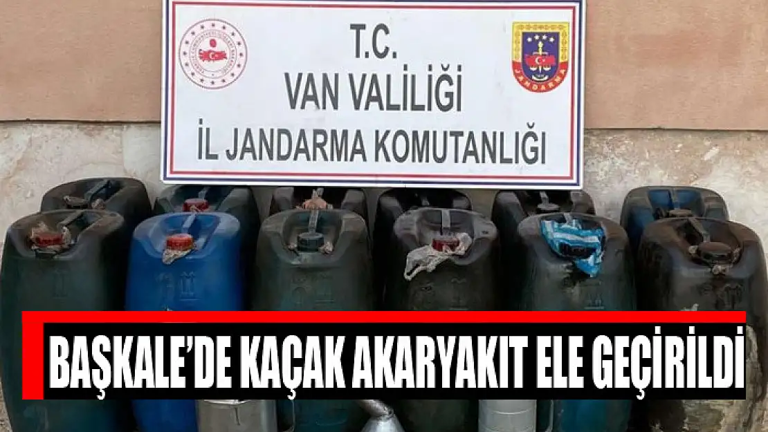 Başkale'de kaçak akaryakıt ele geçirildi