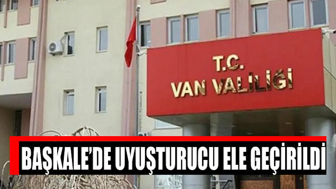 Başkale'de uyuşturucu ele geçirildi