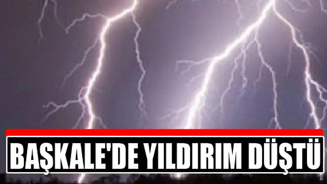 Başkale'de yıldırım düştü