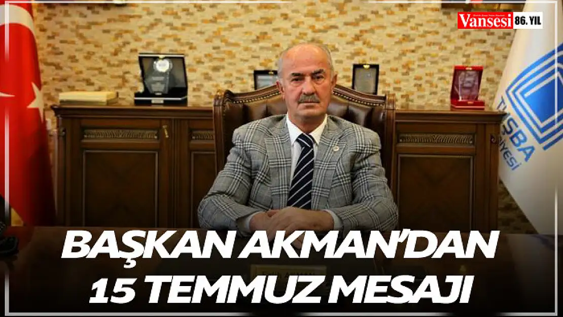 Başkan Akman'dan 15 Temmuz Mesajı