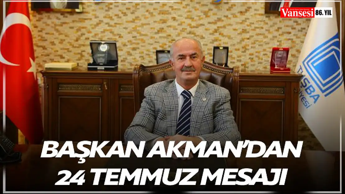 Başkan Akman'dan 24 Temmuz mesajı