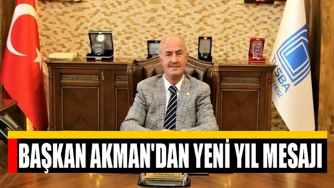 BAŞKAN AKMAN'DAN YENİ YIL MESAJI