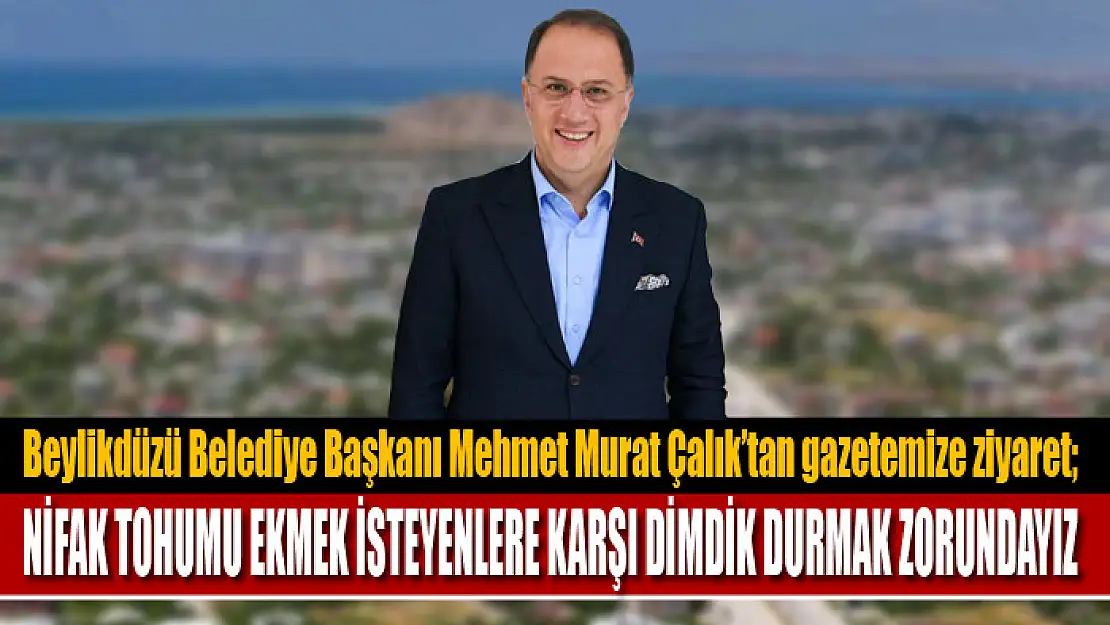 Başkan Çalık: Nifak tohumu ekmek isteyenlere karşı dimdik durmak zorundayız