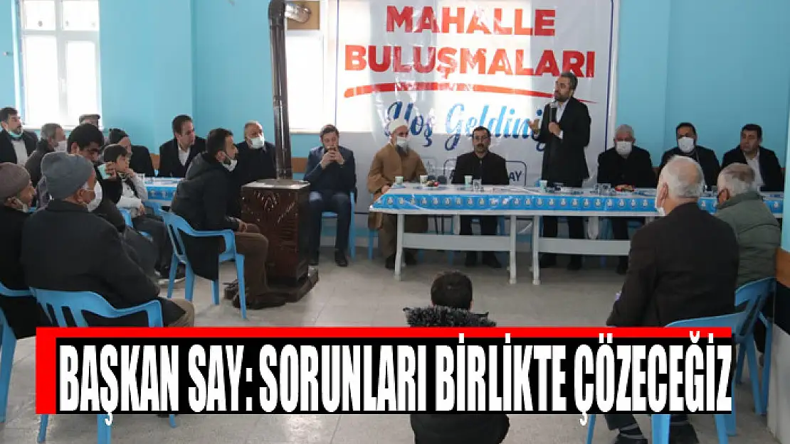 Başkan Say: Sorunları birlikte çözeceğiz