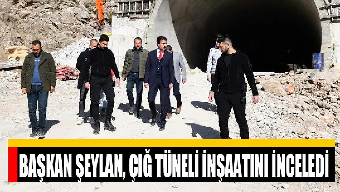 Başkan Şeylan, çığ tüneli inşaatını inceledi