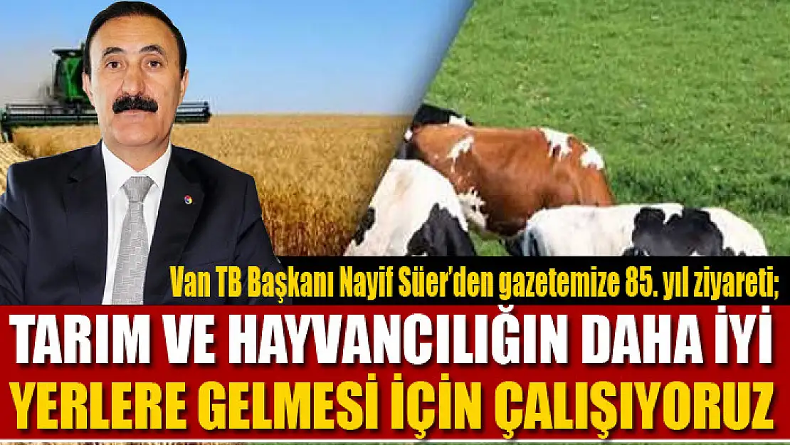 Başkan Süer: Tarım ve hayvancılığın daha iyi yerlere gelmesi için çalışıyoruz