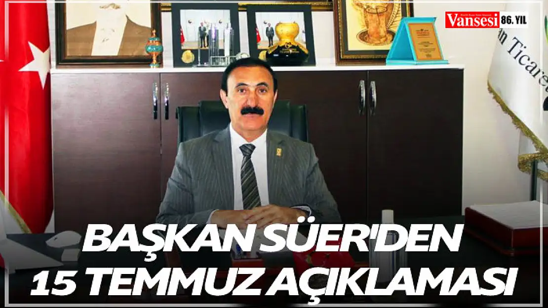 Başkan Süer'den 15 Temmuz açıklaması