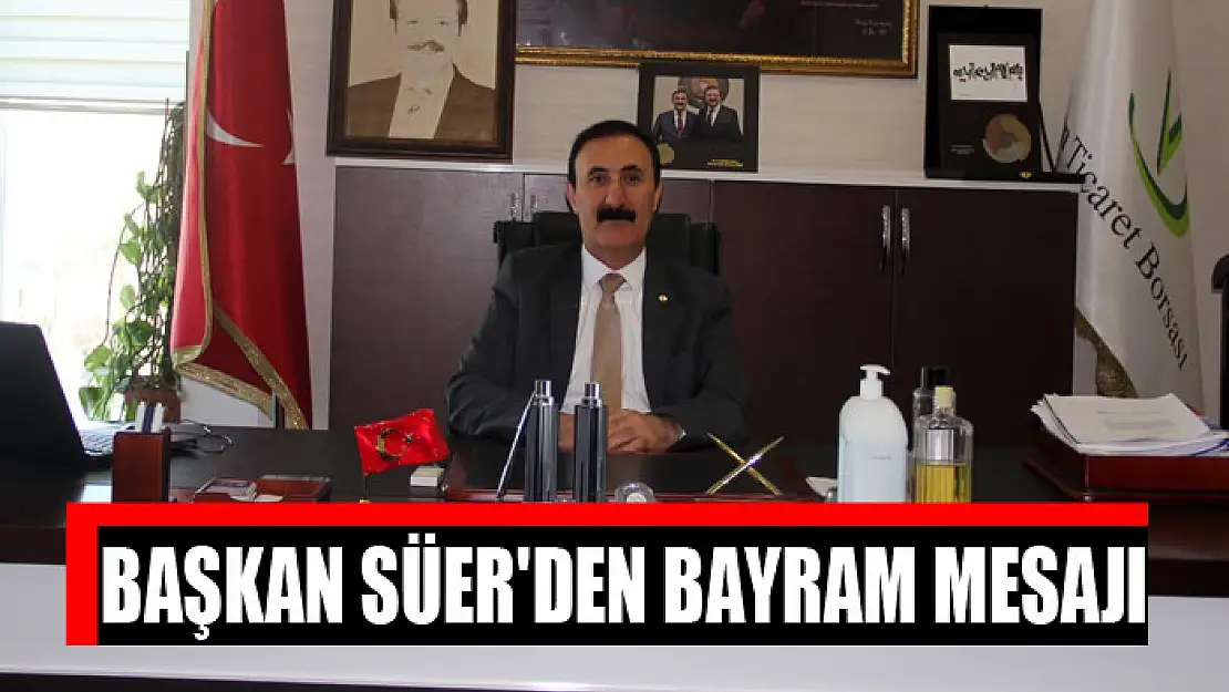 Başkan Süer'den bayram mesajı