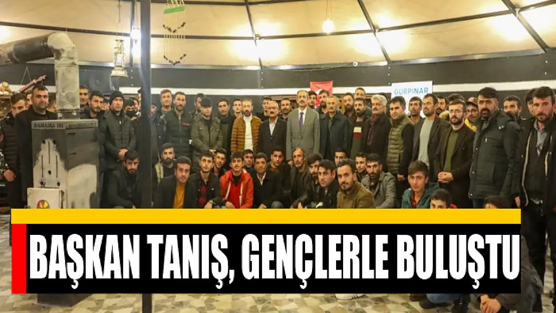 Başkan Tanış, gençlerle buluştu