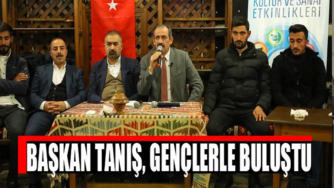 Başkan Tanış, gençlerle buluştu