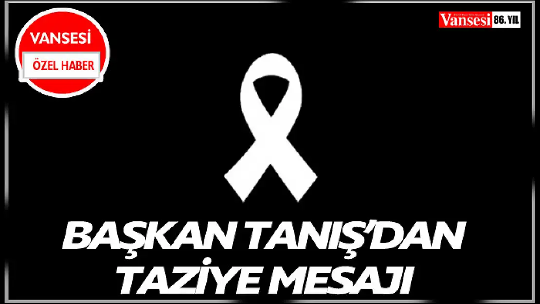 Başkan Tanış'tan Taziye Mesajı