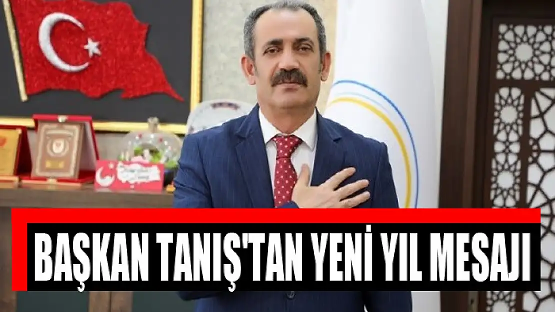 BAŞKAN TANIŞ'TAN YENİ YIL MESAJI