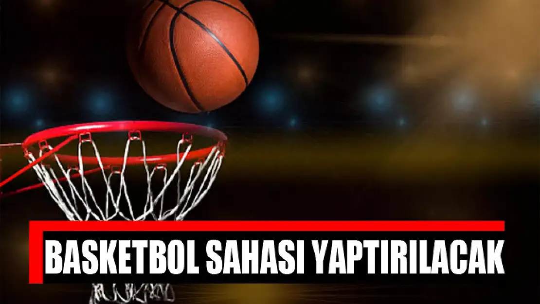 Basketbol sahası yaptırılacak