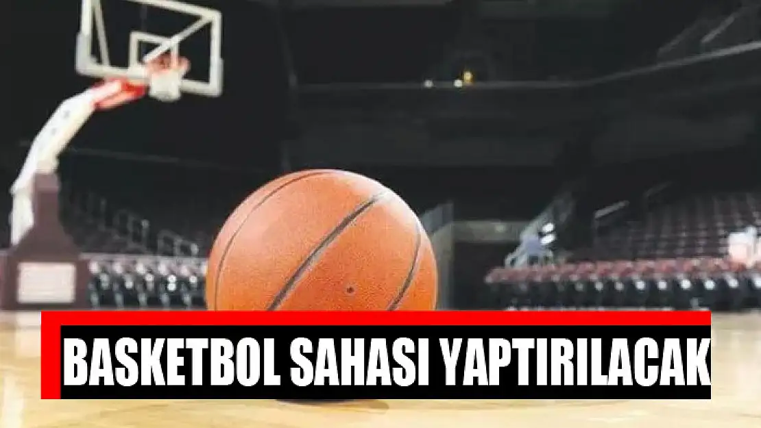 Basketbol sahası yaptırılacak