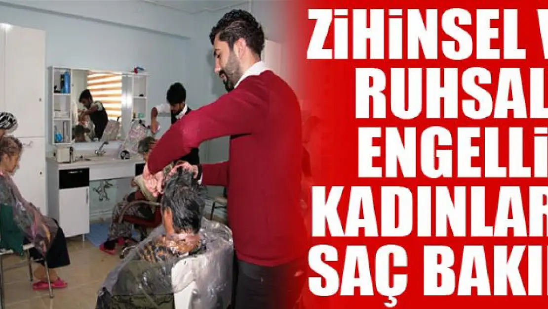 Zihinsel ve ruhsal engelli kadınlara saç bakımı