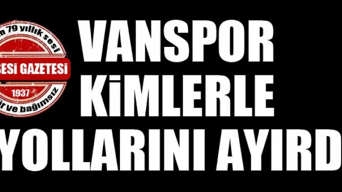 Vanspor 5 futbolcuyla yollarını yardı?