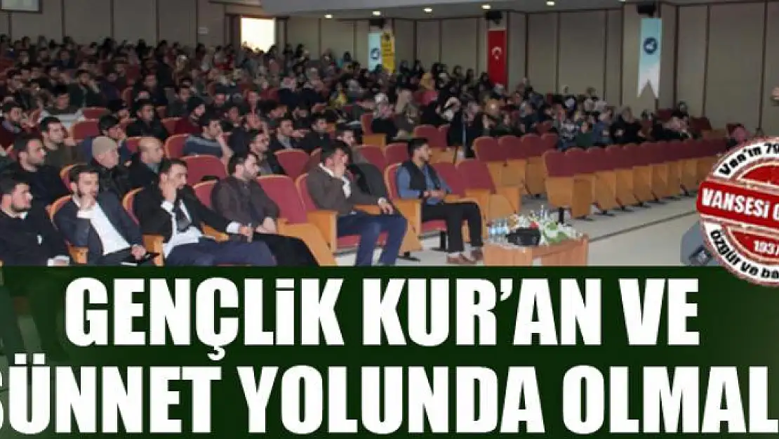 Gençlik Kur'an ve sünnet yolunda olmalı 