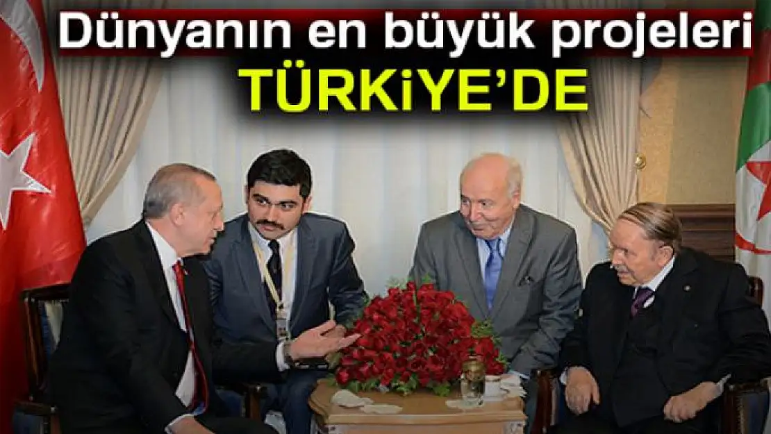 Dünyanın en büyük projeleri Türkiye'de