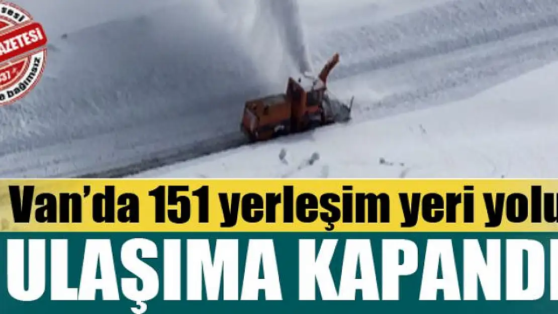 Van'da 151 yerleşim yeri yolu ulaşıma kapandı