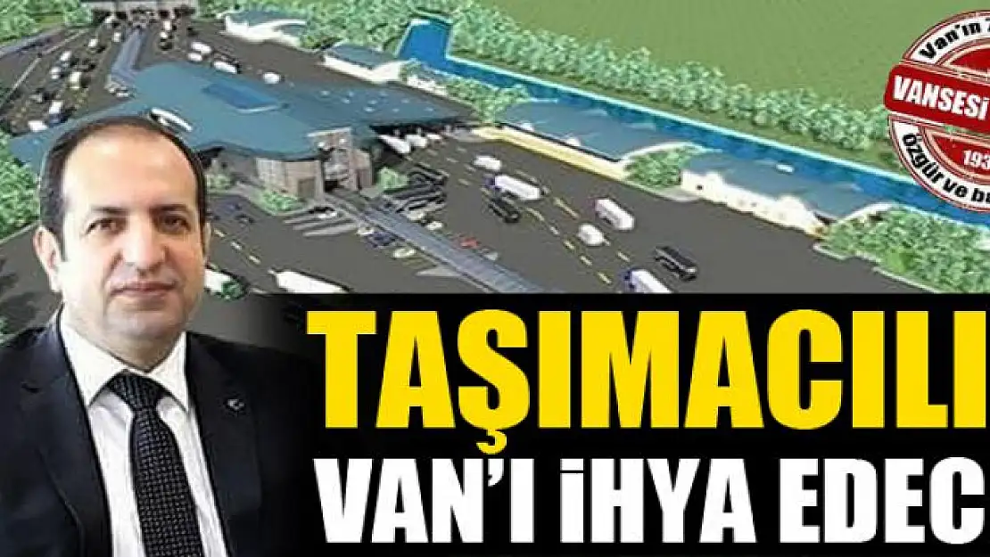 Taşımacılık Van'ı ihya edecek