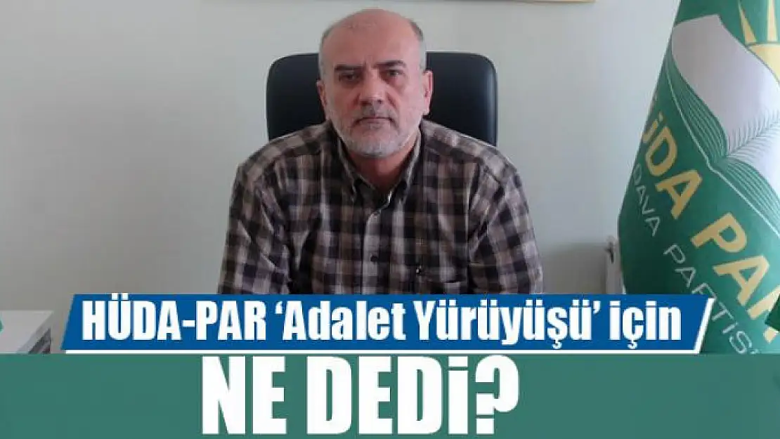 HÜDA-PAR'dan 'Adalet Yürüyüşü' yorumu