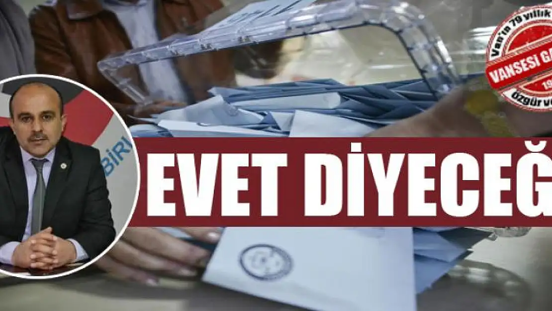 'Referandumda 'evet' diyeceğiz'