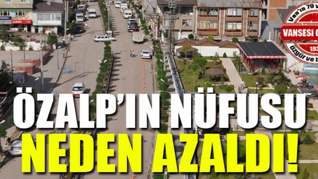 Özalp'ın nüfusu neden azaldı!